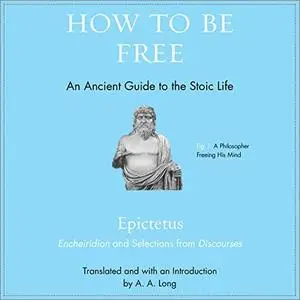 How to Be Free: An Ancient Guide to the Stoic Life [Audiobook]