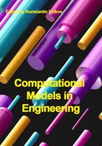 "Computational Models in Engineering" ed. by Konstantin Volkov