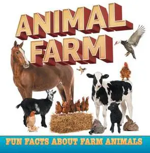 «Animal Farm: Fun Facts About Farm Animals» by Baby Professor