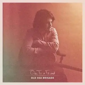 Old Sea Brigade - Ode to a Friend (2019)
