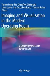 Imaging and Visualization in The Modern Operating Room: A Comprehensive Guide for Physicians (Repost)