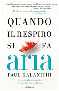 Quando il respiro si fa aria. Un medico, la sua malattia e il vero significato della vita - Paul Kalanithi