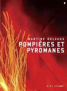 Martine Delvaux, "Pompières et pyromanes"