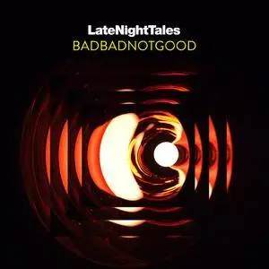 BADBADNOTGOOD - Late Night Tales: BADBADNOTGOOD (2017)