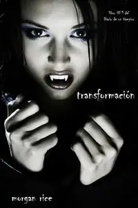«Transformación (Libro #1 Del Diario Del Vampiro)» by Morgan Rice