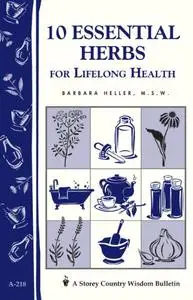 10 Essential Herbs for Lifelong Health: Storey Country Wisdom Bulletin