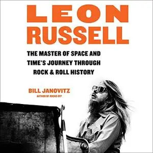Leon Russell: The Master of Space and Time's Journey Through Rock & Roll History [Audiobook]