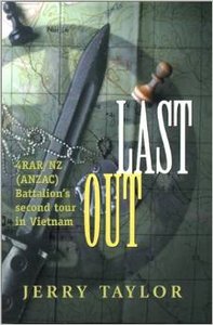 Last Out: 4Rar/Nz (Anzac) Battalion's Second Tour in Vietnam by Jerry Taylor