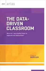 The Data-Driven Classroom: How do I use student data to improve my instruction? (ASCD Arias) (ASCD Arias)