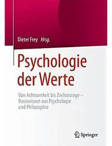 Psychologie der Werte: Von Achtsamkeit bis Zivilcourage - Basiswissen aus Psychologie und Philosophie [Repost]