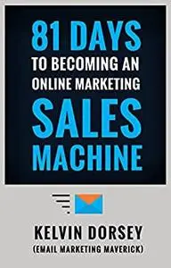 81 DAYS TO BECOMING AN ONLINE MARKETING SALES MACHINE