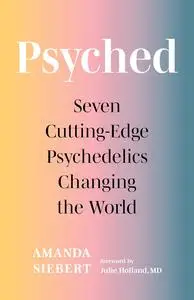 Psyched: Seven Cutting-Edge Psychedelics Changing the World