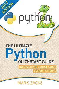 Python : The Ultimate Quickstart Guide - Intermediate Course Guide - Design Patterns