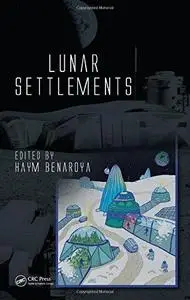 Lunar Settlements (Advances in Engineering Series)