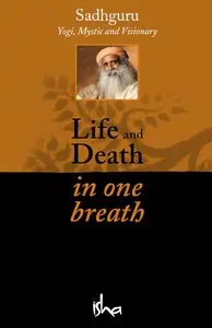 Life and Death in One Breath by Sadhguru