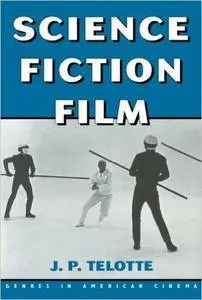 J. P. Telotte - Science Fiction Film (Genres in American Cinema) [Repost]