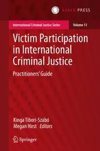 Victim Participation in International Criminal Justice: Practitioners’ Guide