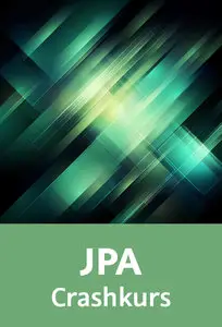 JPA – Crashkurs Datenzugriff und Datenbankanbindung mit der Java Persistance API