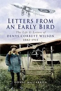 Letters From an Early Bird: The Life and Letters of Denys Corbett Wilson, 1882-1915