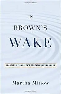 In Brown's Wake: Legacies of America's Educational Landmark