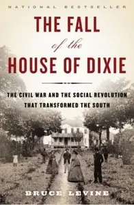 The Fall of the House of Dixie: The Civil War and the Social Revolution That Transformed the South [Repost]