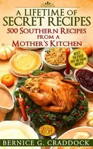 A Lifetime Of Secret Recipes: 500 Southern Recipes From A Mother's Kitchen: Best Ya' Ever Put In Your Mouth!