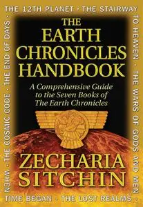 The Earth Chronicles Handbook: A Comprehensive Guide to the Seven Books of The Earth Chronicles