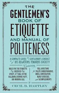 «The Gentlemens Book of Etiquette, and Manual of Politeness» by Cecil Hartley