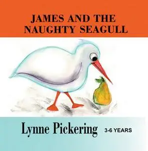 «James and the Jealous, Naughty Seagull» by Lynne Pickering