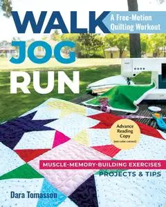 Walk, Jog, Run-A Free-Motion Quilting Workout: Muscle-Memory-Building Exercises, Projects & Tips