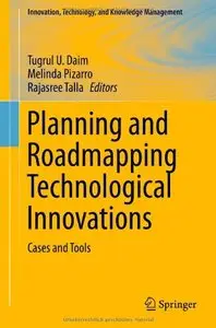 Planning and Roadmapping Technological Innovations: Cases and Tools (repost)