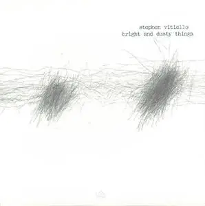 Stephen Vitiello - Bright and Dusty Things (2001) {New Albion Records NA115CD}