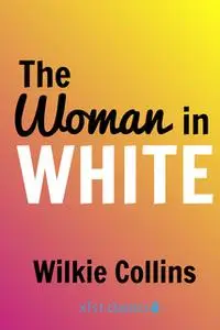 «The Woman in White» by Wilkie Collins