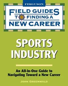 Sports Industry (Field Guides to Finding a New Career) (Repost)