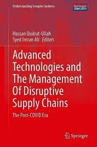 Advanced Technologies and the Management of Disruptive Supply Chains: The Post-COVID Era