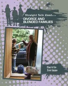 Divorce and Blended Families (Straight Talk About) by Carrie Iorizzo