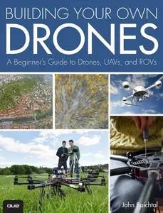 Building Your Own Drones: A Beginners' Guide to Drones, UAVs, and ROVs (repost)