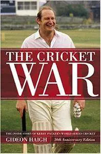 The Cricket War: The Story of Kerry Packer's World Series Cricket