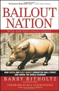 Bailout Nation: How Greed and Easy Money Corrupted Wall Street and Shook the World Economy [Repost]