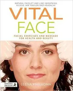 Vital Face: Facial Exercises and Massage for Health and Beauty