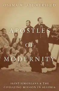 Apostles of Modernity: Saint-Simonians and the Civilizing Mission in Algeria
