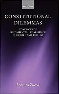 Constitutional Dilemmas: Conflicts of Fundamental Legal Rights in Europe and the USA