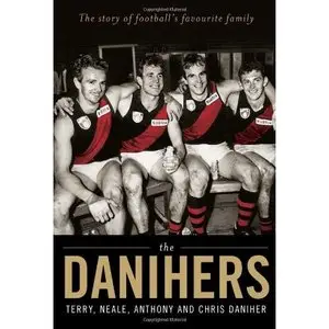 The Danihers: The Story of Football's Favourite Family by Terry Daniher