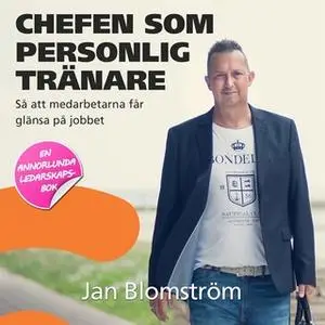 «Chefen som personlig tränare - så att medarbetarna får glänsa på jobbet» by Jan Blomström