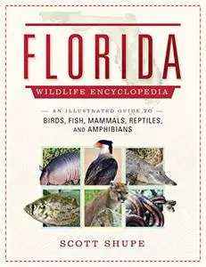 Florida Wildlife Encyclopedia: An Illustrated Guide to Birds, Fish, Mammals, Reptiles, and Amphibians (Repost)