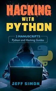 Hacking With Python: 2 Manuscripts: Python and Hacking Guides