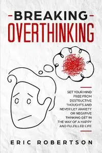 «Breaking Overthinking» by Eric Robertson