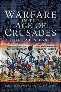 Warfare in the Age of Crusades: The Latin East