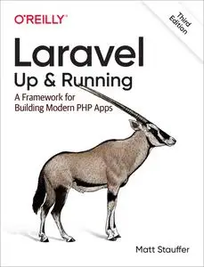 Laravel: Up & Running; A Framework for Building Modern PHP Apps, 3rd Edition