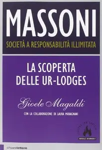 Gioele Magaldi - Massoni. Società a responsabilità illimitata. La scoperta delle Ur-Lodges (Vol.I)